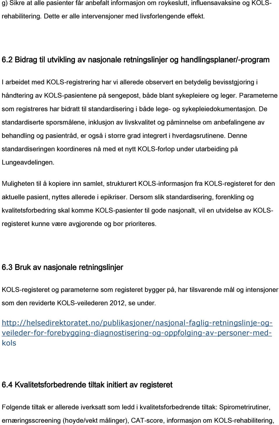 på sengepost, både blant sykepleiere og leger. Parameterne som registreres har bidratt til standardisering i både lege- og sykepleiedokumentasjon.