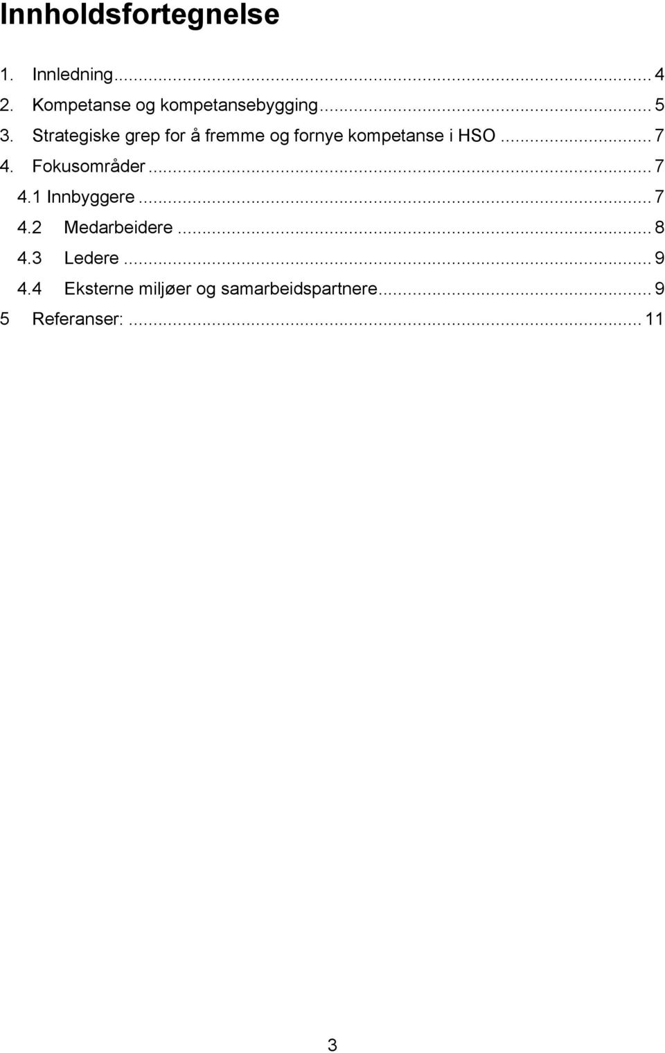 Strategiske grep for å fremme og fornye kompetanse i HSO... 7 4.