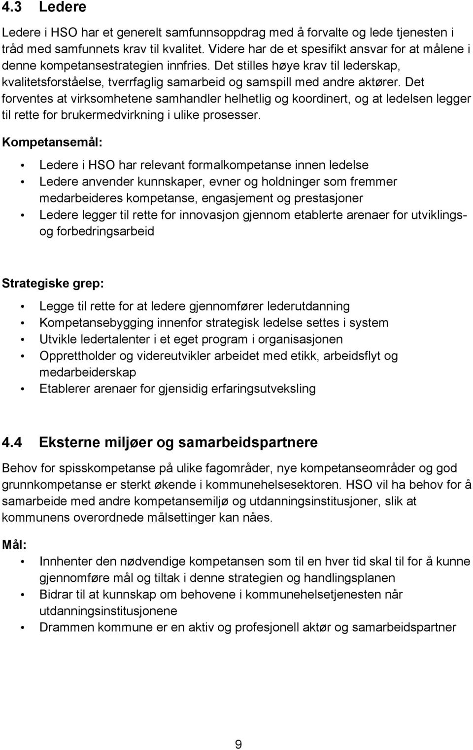 Det forventes at virksomhetene samhandler helhetlig og koordinert, og at ledelsen legger til rette for brukermedvirkning i ulike prosesser.