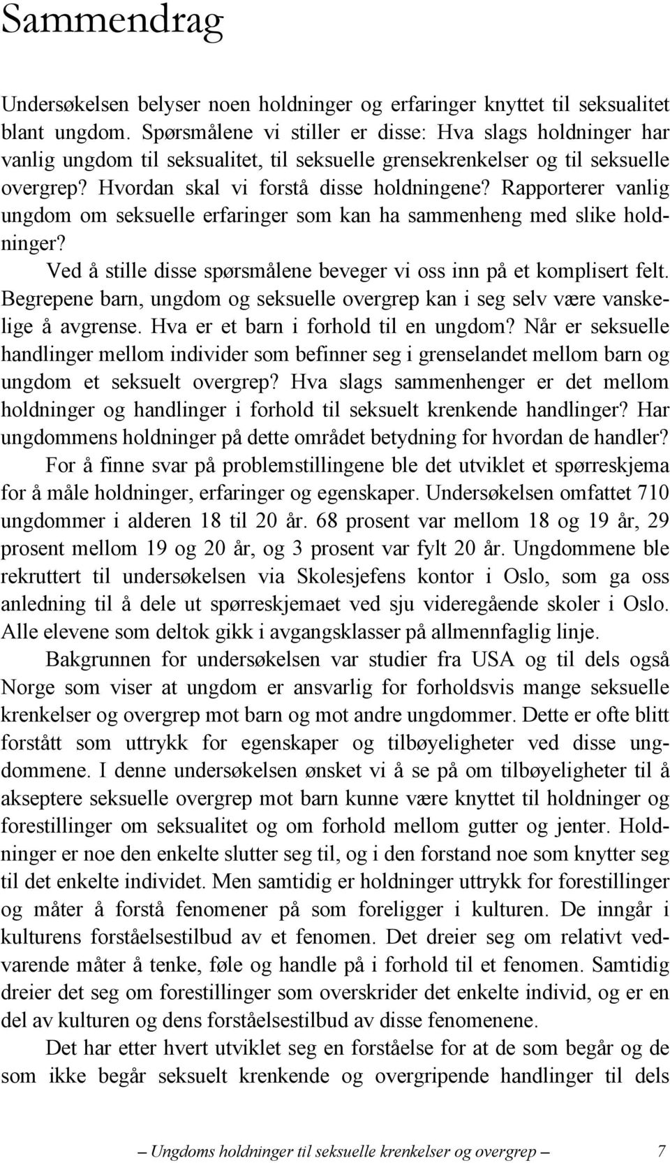 Rapporterer vanlig ungdom om seksuelle erfaringer som kan ha sammenheng med slike holdninger? Ved å stille disse spørsmålene beveger vi oss inn på et komplisert felt.