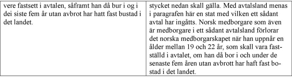 Norsk medborgare som även är medborgare i ett sådant avtalsland förlorar det norska medborgarskapet när han uppnår en ålder