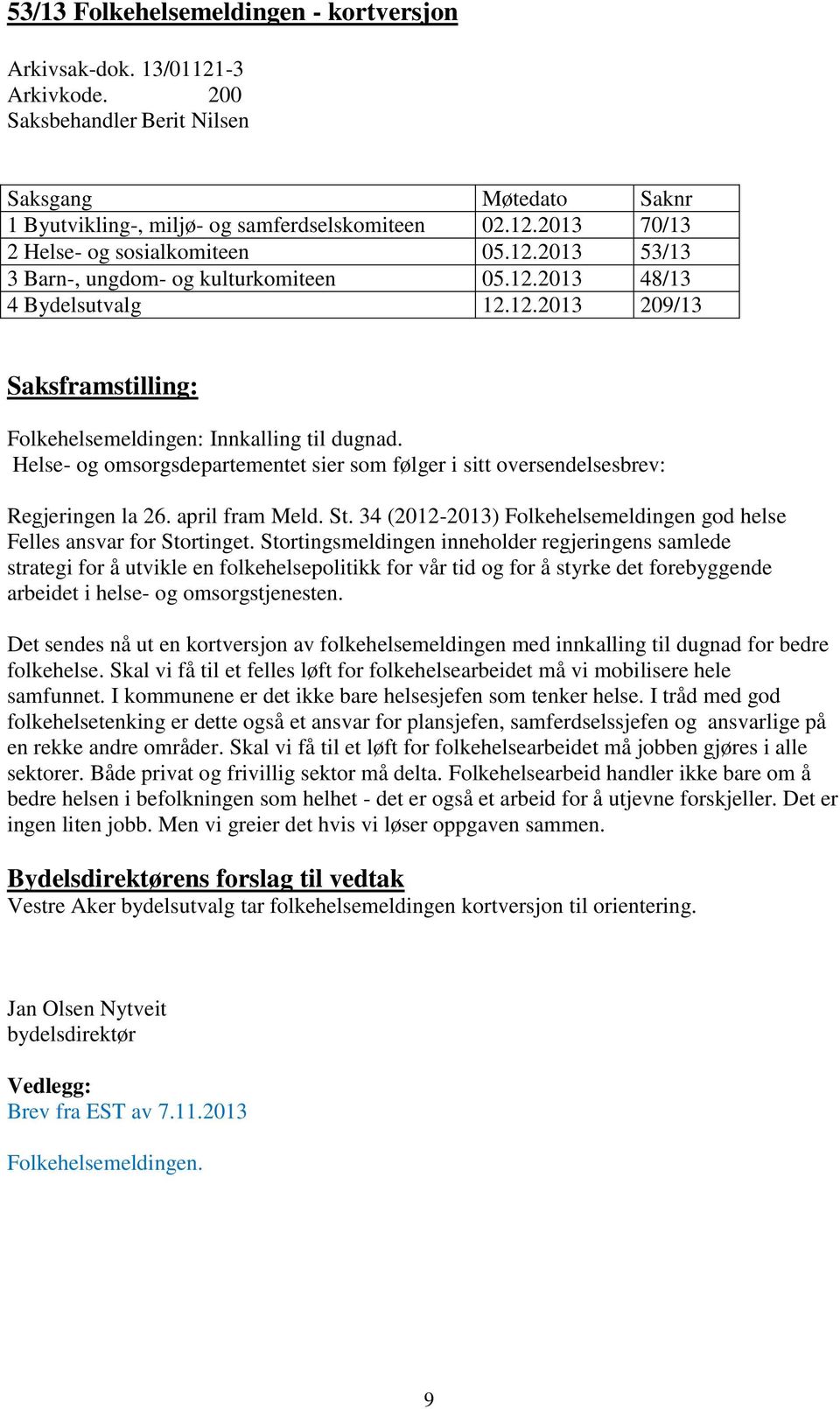 St. 34 (2012-2013) Folkehelsemeldingen god helse Felles ansvar for Stortinget.