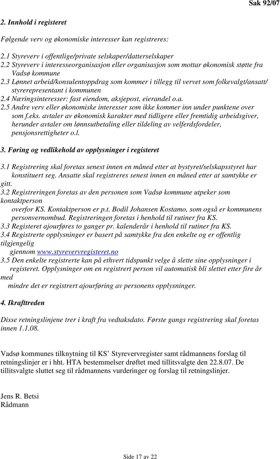 3 Lønnet arbeid/konsulentoppdrag som kommer i tillegg til vervet som folkevalgt/ansatt/ styrerepresentant i kommunen 2.