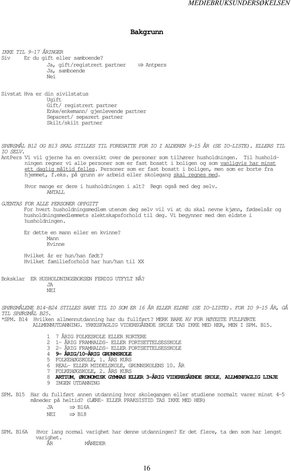 B12 OG B13 SKAL STILLES TIL FORESATTE FOR IO I ALDEREN 9-15 ÅR (SE IO-LISTE). ELLERS TIL IO SELV. AntPers Vi vil gjerne ha en oversikt over de personer som tilhører husholdningen.