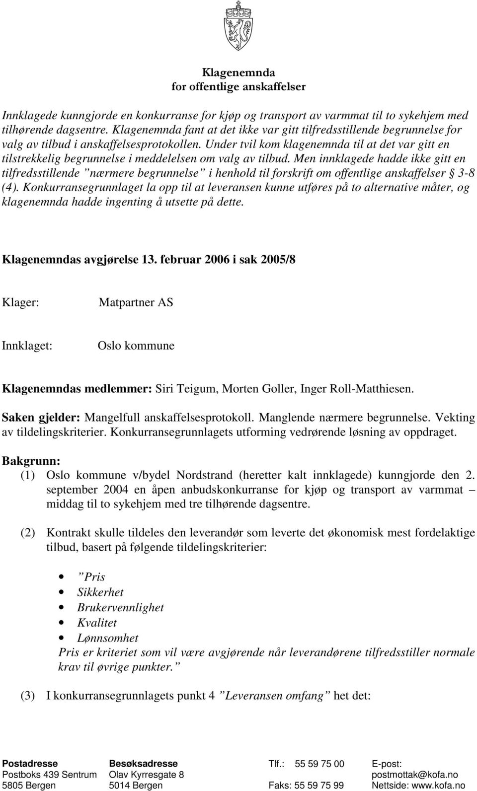 Under tvil kom klagenemnda til at det var gitt en tilstrekkelig begrunnelse i meddelelsen om valg av tilbud.