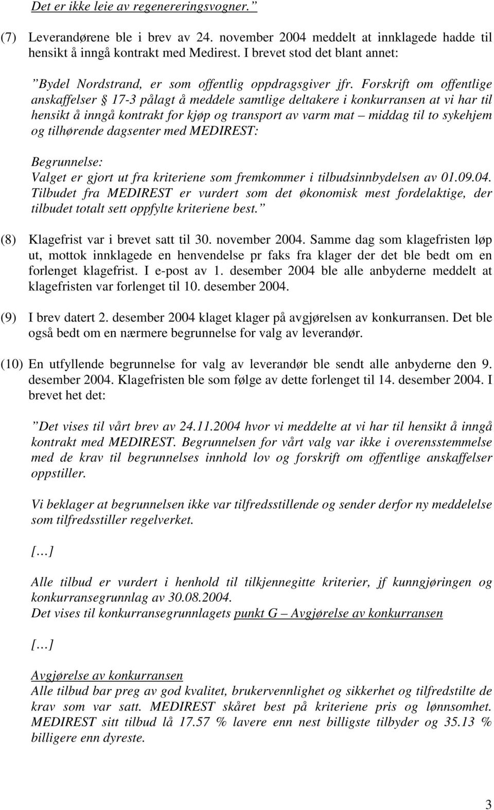 Forskrift om offentlige anskaffelser 17-3 pålagt å meddele samtlige deltakere i konkurransen at vi har til hensikt å inngå kontrakt for kjøp og transport av varm mat middag til to sykehjem og