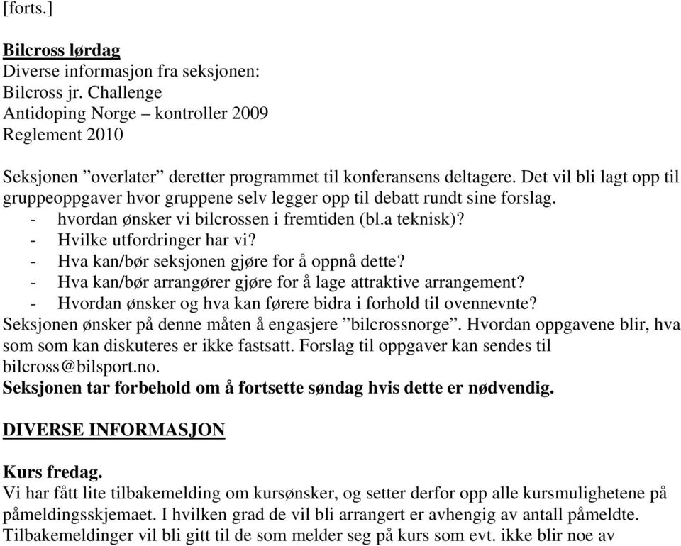 - Hva kan/bør seksjonen gjøre for å oppnå dette? - Hva kan/bør arrangører gjøre for å lage attraktive arrangement? - Hvordan ønsker og hva kan førere bidra i forhold til ovennevnte?