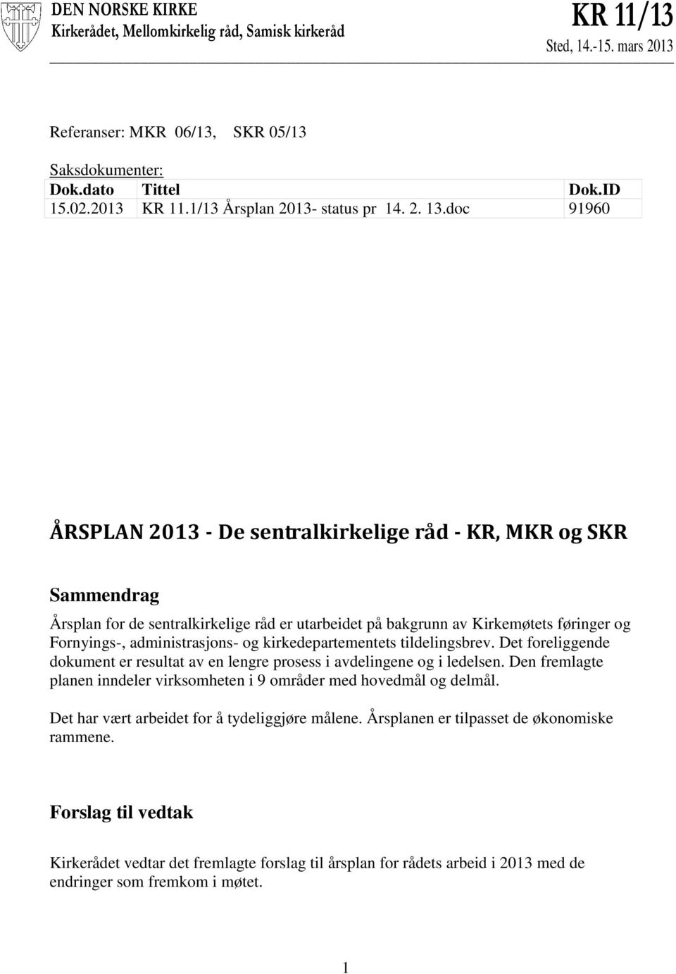 doc 91960 ÅRSPLAN 2013 - De sentralkirkelige råd - KR, MKR og SKR Sammendrag Årsplan for de sentralkirkelige råd er utarbeidet på bakgrunn av Kirkemøtets føringer og Fornyings-, administrasjons- og