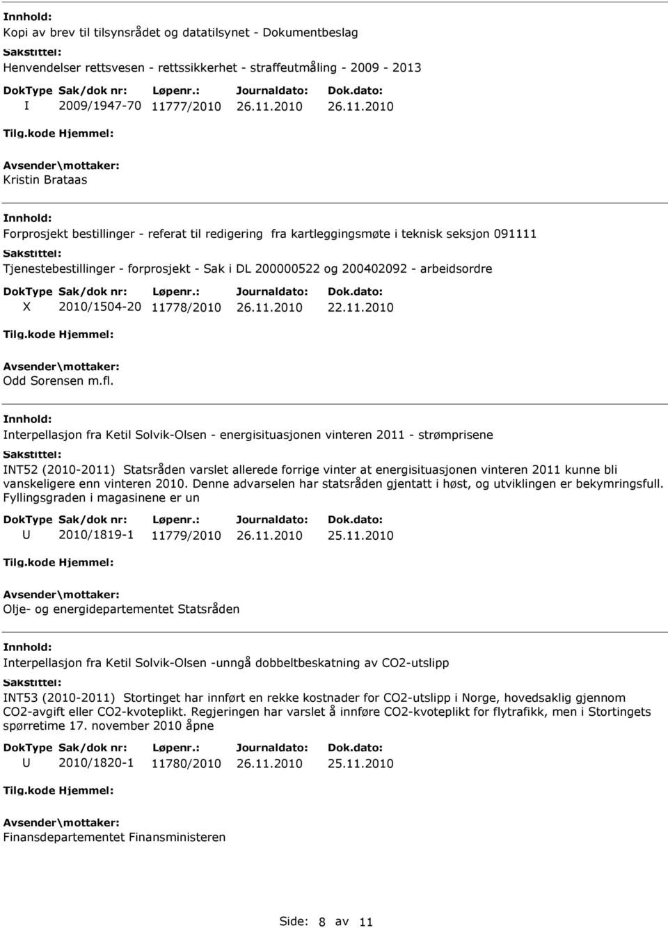 fl. nterpellasjon fra Ketil Solvik-Olsen - energisituasjonen vinteren 2011 - strømprisene NT52 (2010-2011) Statsråden varslet allerede forrige vinter at energisituasjonen vinteren 2011 kunne bli