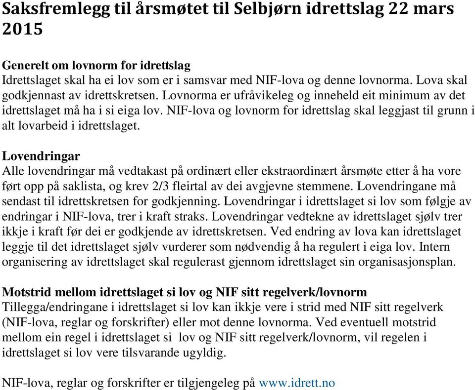 NIF-lova og lovnorm for idrettslag skal leggjast til grunn i alt lovarbeid i idrettslaget.