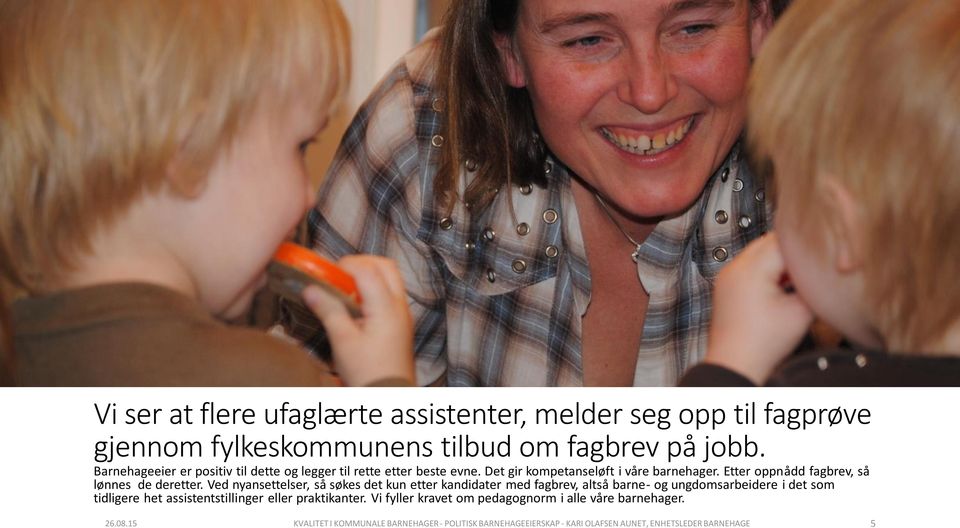 Etter oppnådd fagbrev, så lønnes de deretter.