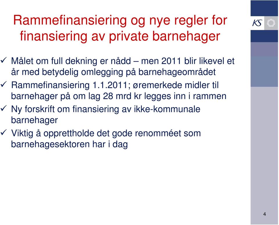 blir likevel et år med betydelig omlegging på barnehageområdet Rammefinansiering 1.