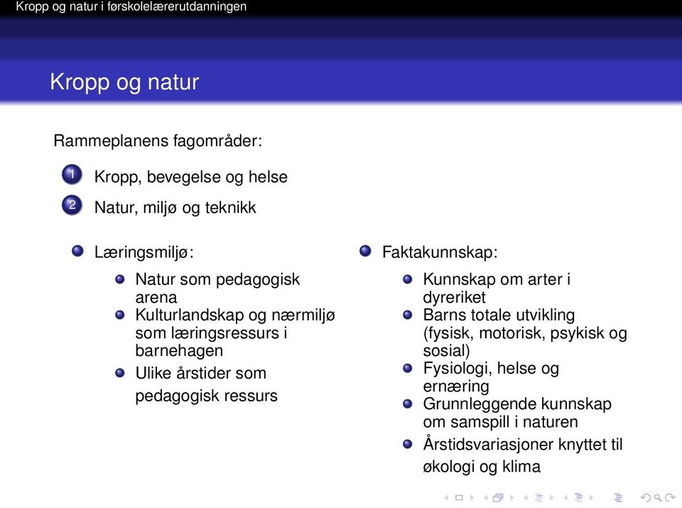 ressurs Faktakunnskap: Kunnskap om arter i dyreriket Barns totale utvikling (fysisk, motorisk, psykisk og sosial)