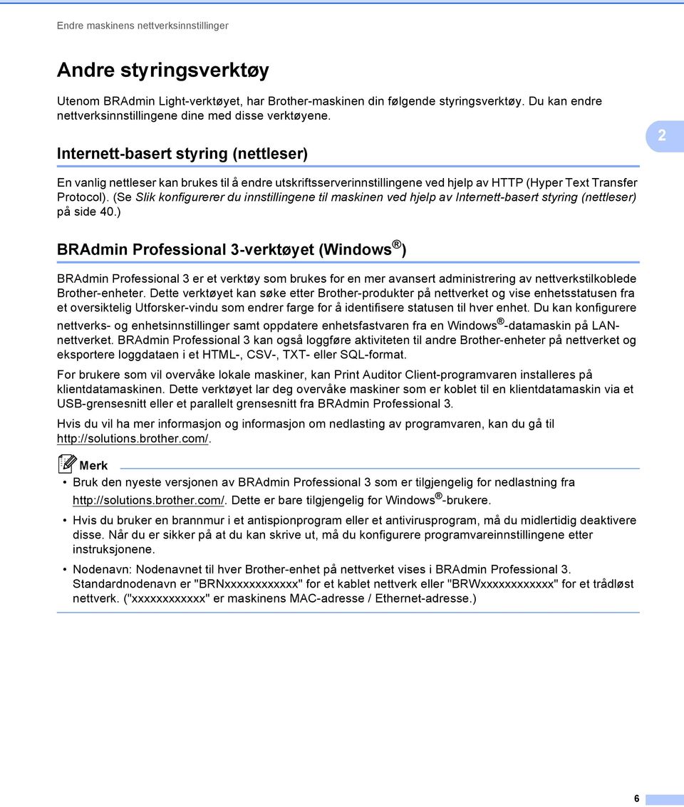 2 Internett-basert styring (nettleser) 2 En vanlig nettleser kan brukes til å endre utskriftsserverinnstillingene ved hjelp av HTTP (Hyper Text Transfer Protocol).