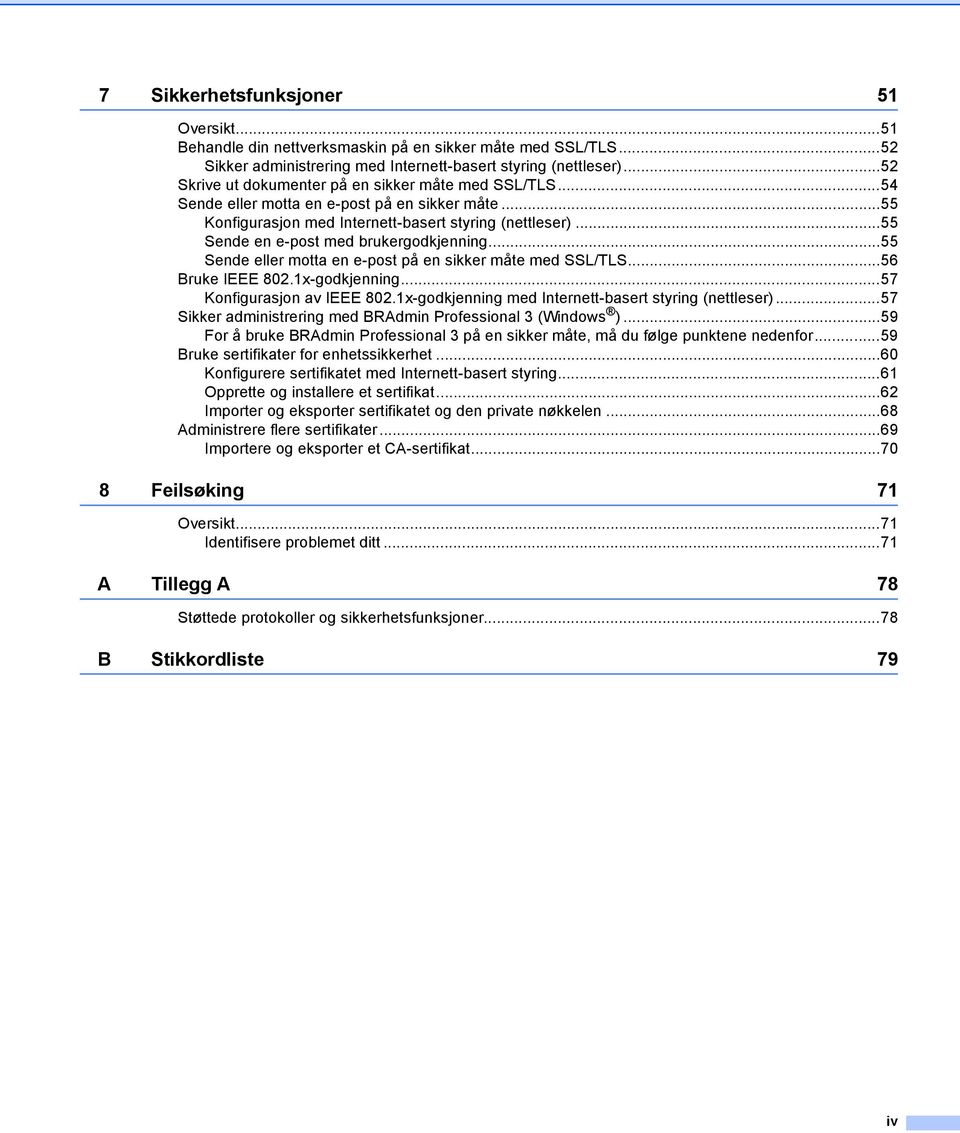 ..55 Sende en e-post med brukergodkjenning...55 Sende eller motta en e-post på en sikker måte med SSL/TLS...56 Bruke IEEE 802.1x-godkjenning...57 Konfigurasjon av IEEE 802.