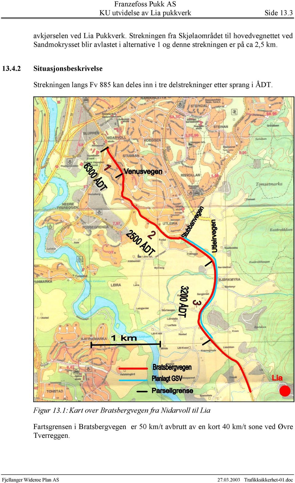 strekningen er på ca 2,5 km. 13.4.