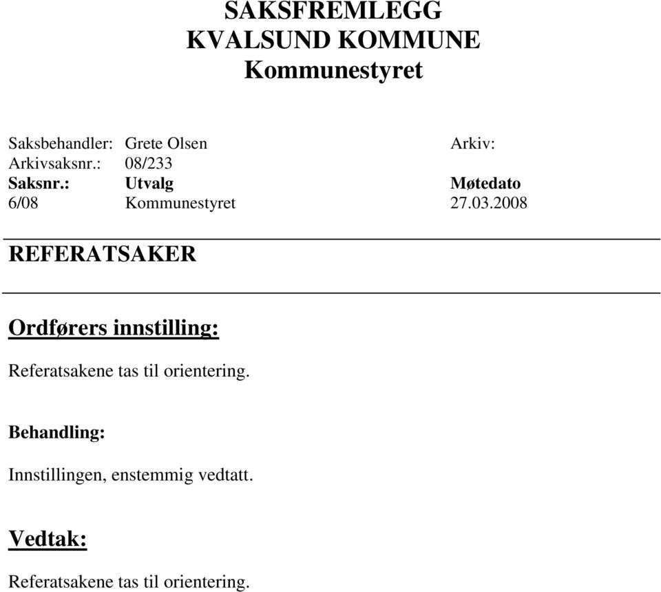 2008 REFERATSAKER Ordførers innstilling: Referatsakene tas til orientering.