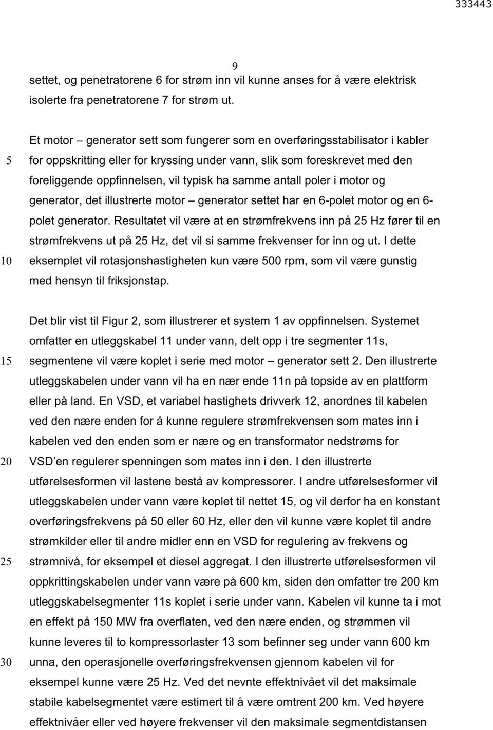 samme antall poler i motor og generator, det illustrerte motor generator settet har en 6-polet motor og en 6- polet generator.