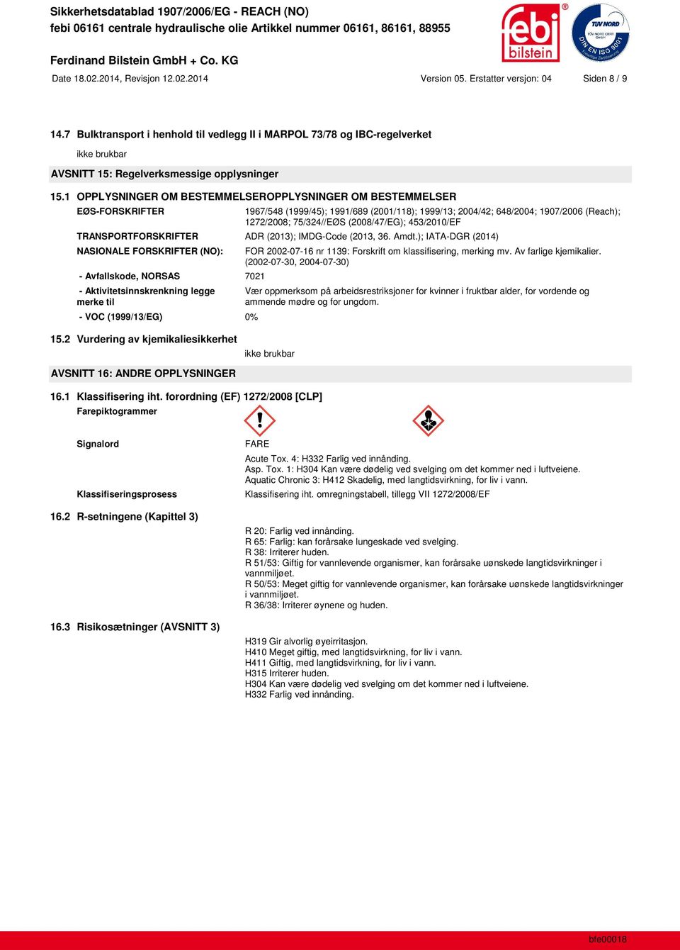 1 OPPLYSNINGER OM BESTEMMELSEROPPLYSNINGER OM BESTEMMELSER EØS-FORSKRIFTER 1967/548 (1999/45); 1991/689 (2001/118); 1999/13; 2004/42; 648/2004; 1907/2006 (Reach); 1272/2008; 75/324//EØS (2008/47/EG);