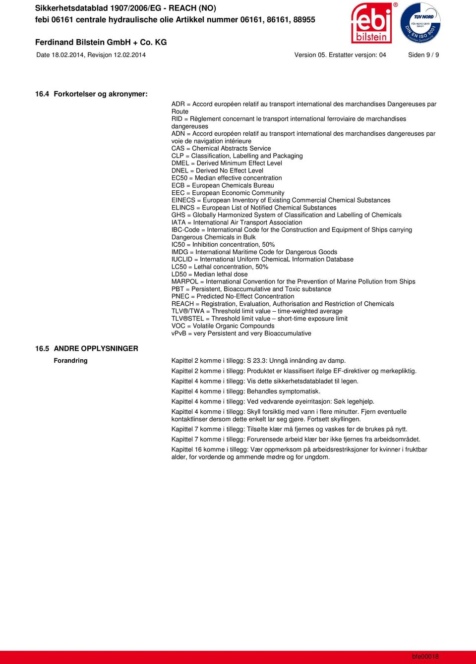 marchandises dangereuses ADN = Accord européen relatif au transport international des marchandises dangereuses par voie de navigation intérieure CAS = Chemical Abstracts Service CLP = Classification,