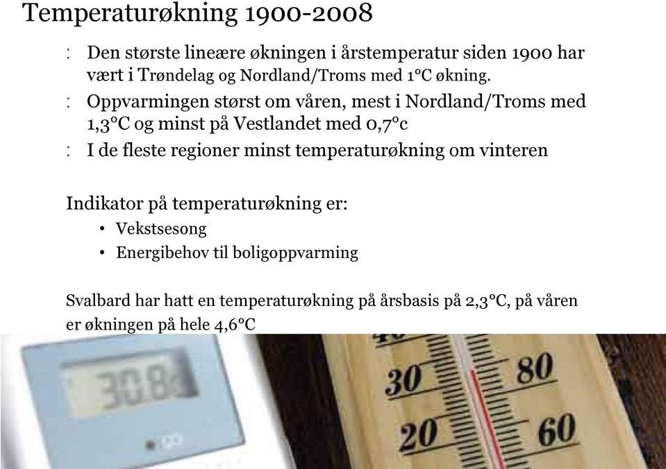 : Oppvarmingen størst om våren, mest i Nordland/Troms med 1,3 C og minst på Vestlandet med 0,7 c : I de fleste regioner minst