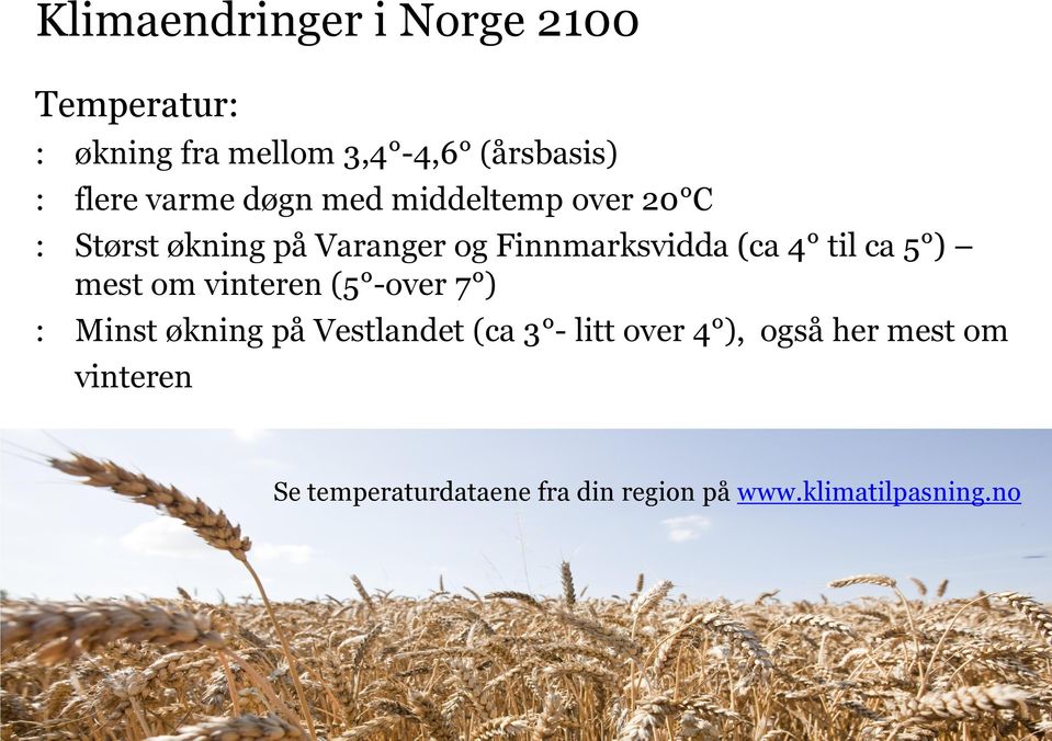 vinteren (5 -over 7 ) : Minst økning på Vestlandet (ca 3 - litt over 4 ), også her mest om