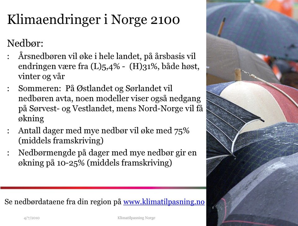 Vestlandet, mens Nord-Norge vil få økning : Antall dager med mye nedbør vil øke med 75% (middels framskriving) : Nedbørmengde på dager