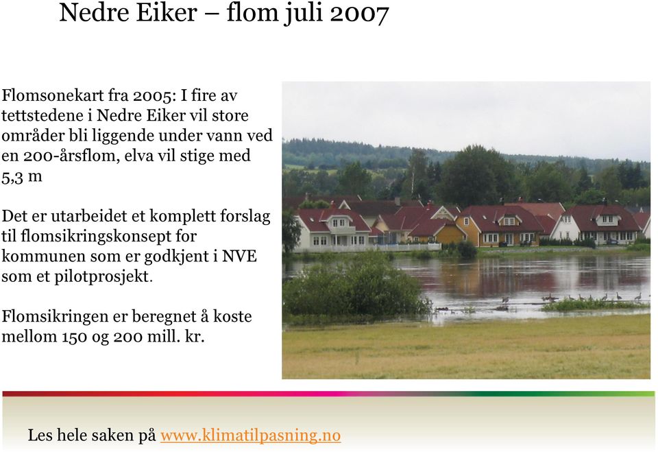 komplett forslag til flomsikringskonsept for kommunen som er godkjent i NVE som et pilotprosjekt.