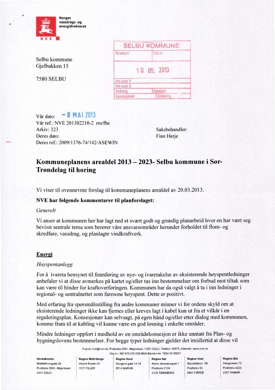 2013. NVE har følgende kommentarer Generelt til planforslaget: Vi anser at kommunen her har lagt ned et svært godt og grundig planarbeid hvor en har vært seg bevisst sentrale tema som berører våre