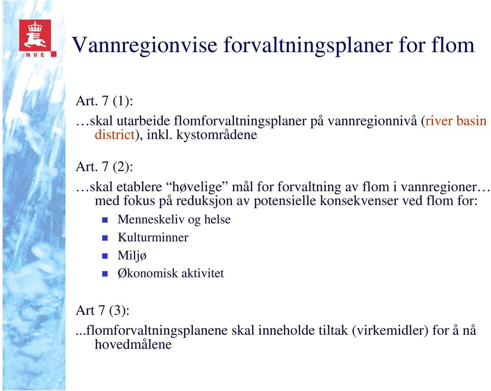 7 (2): skal etablere høvelige mål for forvaltning av flom i vannregioner med fokus på reduksjon av potensielle