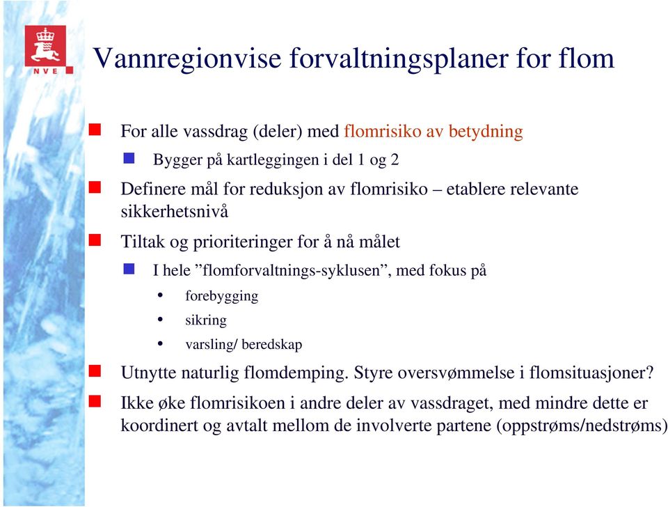 flomforvaltnings-syklusen, med fokus på forebygging sikring varsling/ beredskap Utnytte naturlig flomdemping.