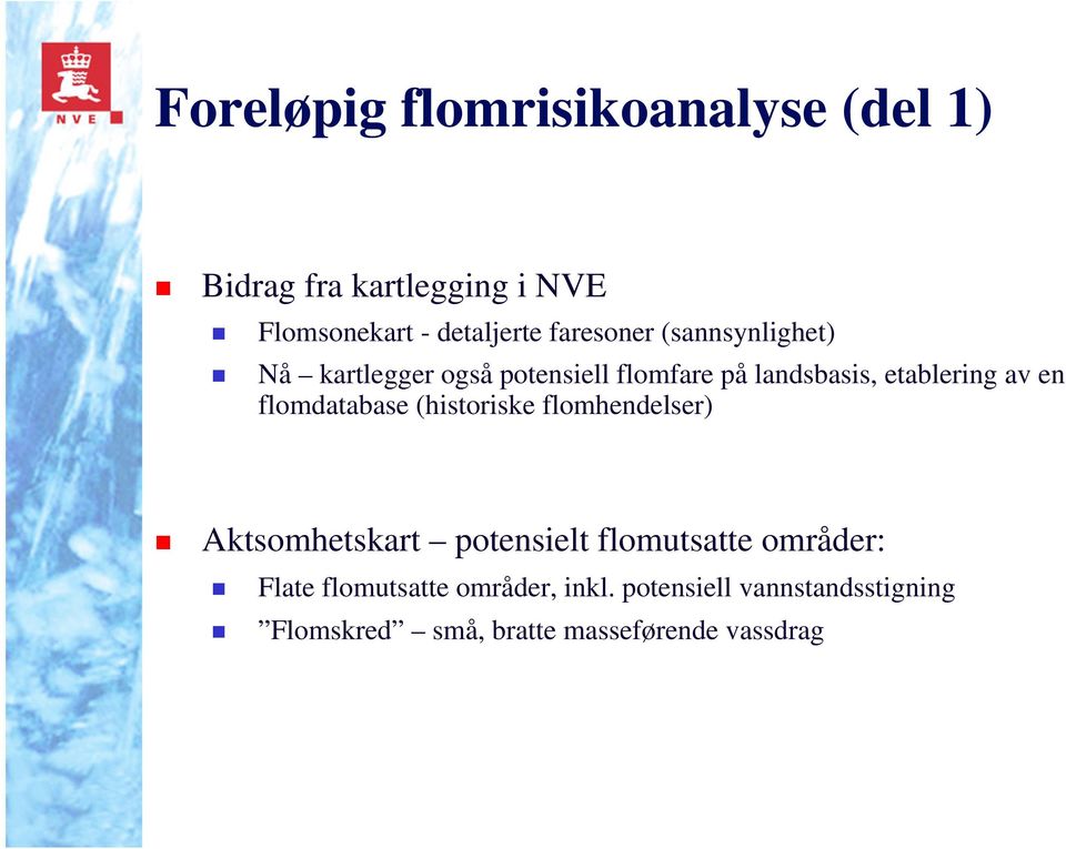 en flomdatabase (historiske flomhendelser) Aktsomhetskart potensielt flomutsatte områder: Flate