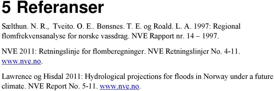 NVE 2011: Retningslinje for flomberegninger. NVE Retningslinjer No. 4-11. www.nve.no.