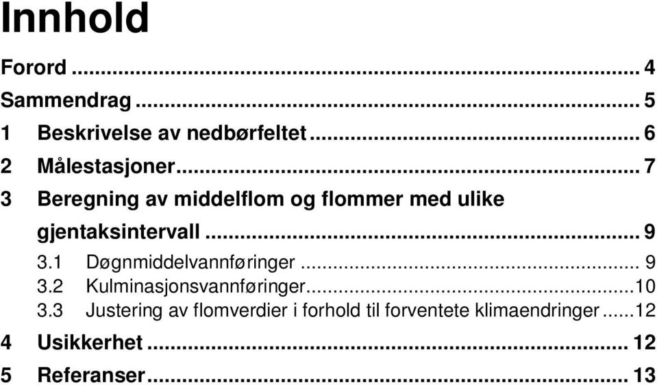 1 Døgnmiddelvannføringer... 9 3.2 Kulminasjonsvannføringer...10 3.