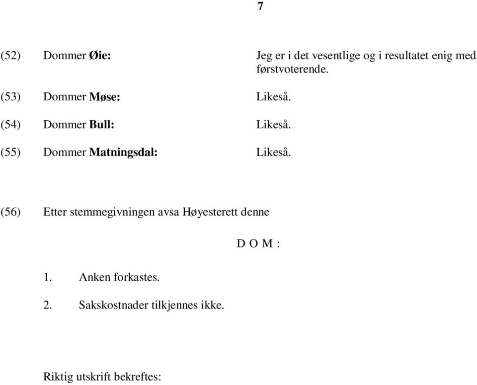 (55) Dommer Matningsdal: Likeså.