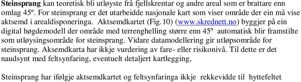 no) byggjer på ein digital høgdemodell der område med terrenghelling større enn 45º automatisk blir framstilte som utløysingsområde for steinsprang.