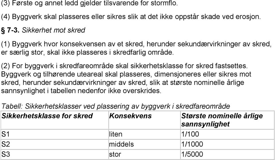 (2) For byggverk i skredfareområde skal sikkerhetsklasse for skred fastsettes.