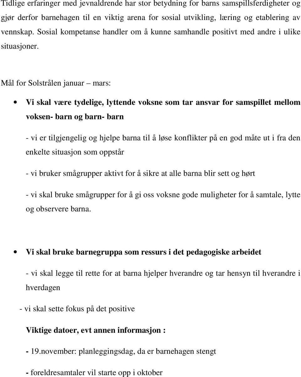 Mål for Solstrålen januar mars: Vi skal være tydelige, lyttende voksne som tar ansvar for samspillet mellom voksen- barn og barn- barn - vi er tilgjengelig og hjelpe barna til å løse konflikter på en