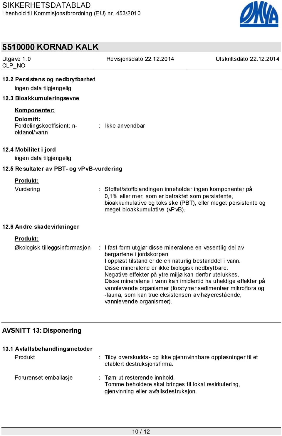 meget persistente og meget bioakkumulative (vpvb). 12.