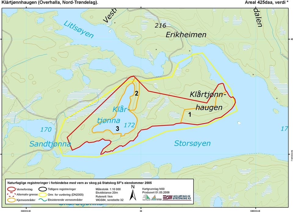 7141000mN Naturfaglige registreringer i forbindelse med vern av skog på Statskog SF's eiendommer 2005 ± Verneforslag Alternativ grense