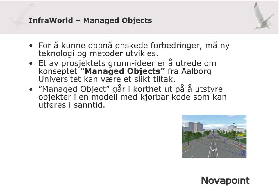 Et av prosjektets grunn-ideer er å utrede om konseptet Managed Objects fra Aalborg
