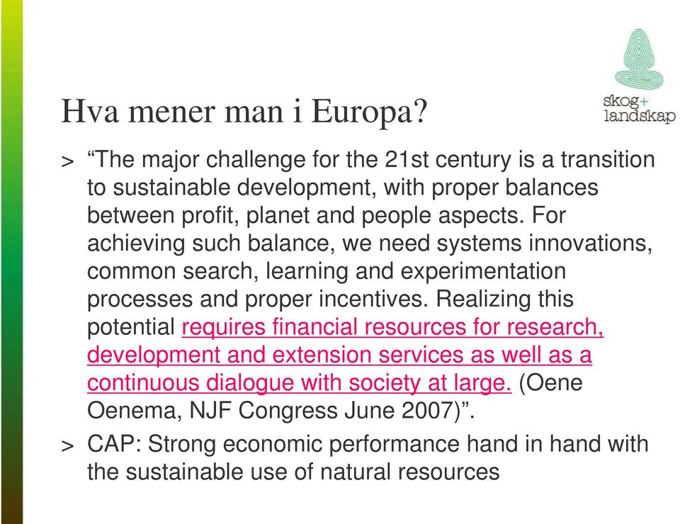 For achieving such balance, we need systems innovations, common search, learning and experimentation processes and proper incentives.