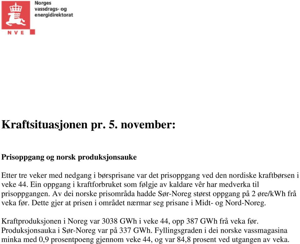 Av dei norske prisområda hadde Sør-Noreg størst oppgang på 2 øre/kwh frå veka før.