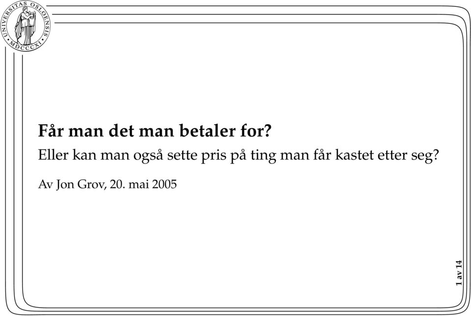 på ting man får kastet etter