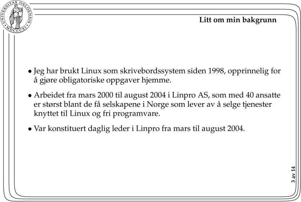 Arbeidet fra mars 2000 til august 2004 i Linpro AS, som med 40 ansatte er størst blant de få