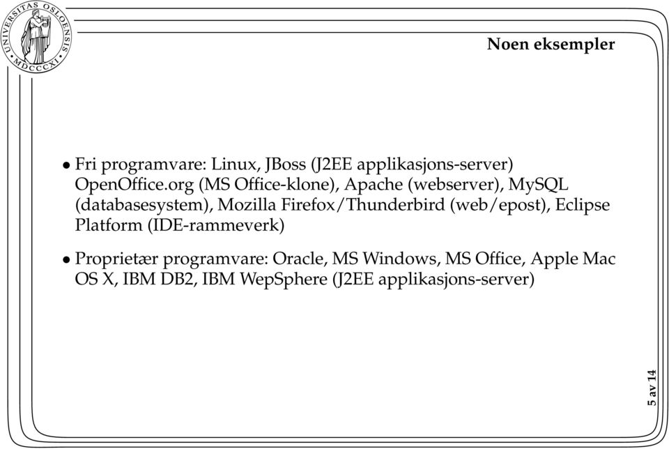 Firefox/Thunderbird (web/epost), Eclipse Platform (IDE-rammeverk) Proprietær