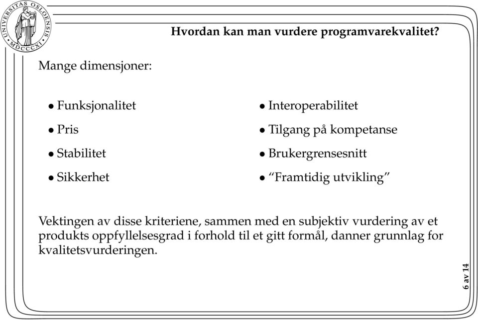 kompetanse Brukergrensesnitt Framtidig utvikling Vektingen av disse kriteriene, sammen