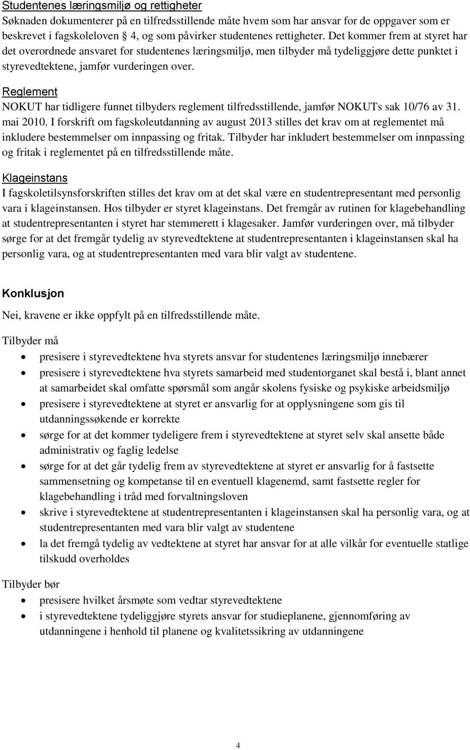 Reglement NOKUT har tidligere funnet tilbyders reglement tilfredsstillende, jamfør NOKUTs sak 10/76 av 31. mai 2010.