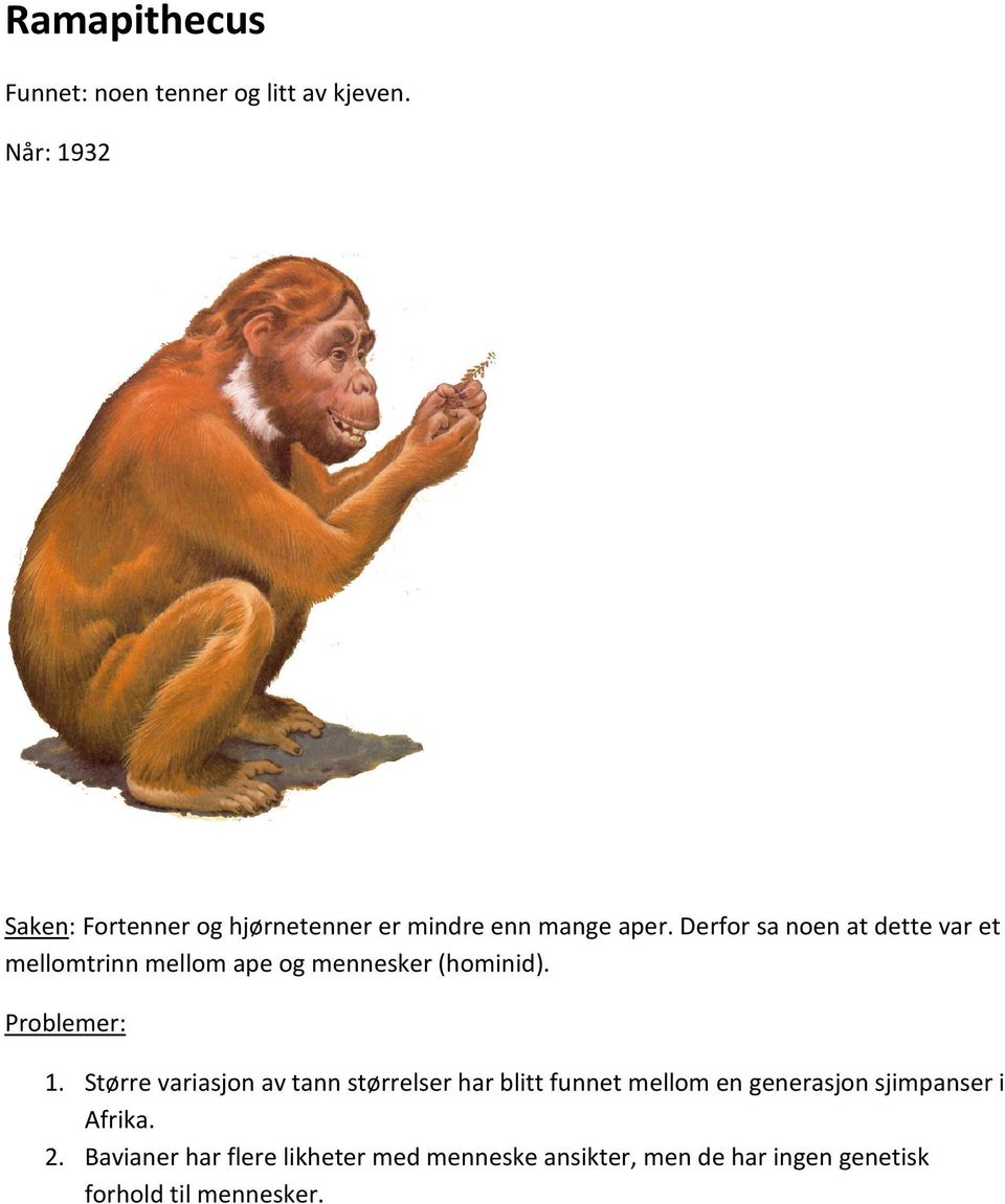Derfor sa noen at dette var et mellomtrinn mellom ape og mennesker (hominid). Problemer: 1.