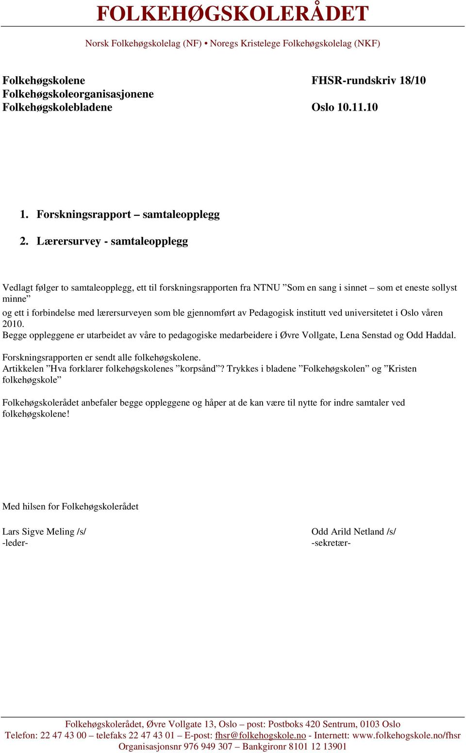 Lærersurvey - samtaleopplegg Vedlagt følger to samtaleopplegg, ett til forskningsrapporten fra NTNU Som en sang i sinnet som et eneste sollyst minne og ett i forbindelse med lærersurveyen som ble